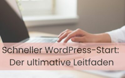 Schneller WordPress-Start: Der ultimative Leitfaden