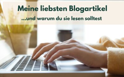 Meine liebsten Blogartikel – und warum du sie lesen solltest